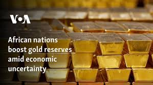 African nations boost gold reserves amid economic uncertainty
