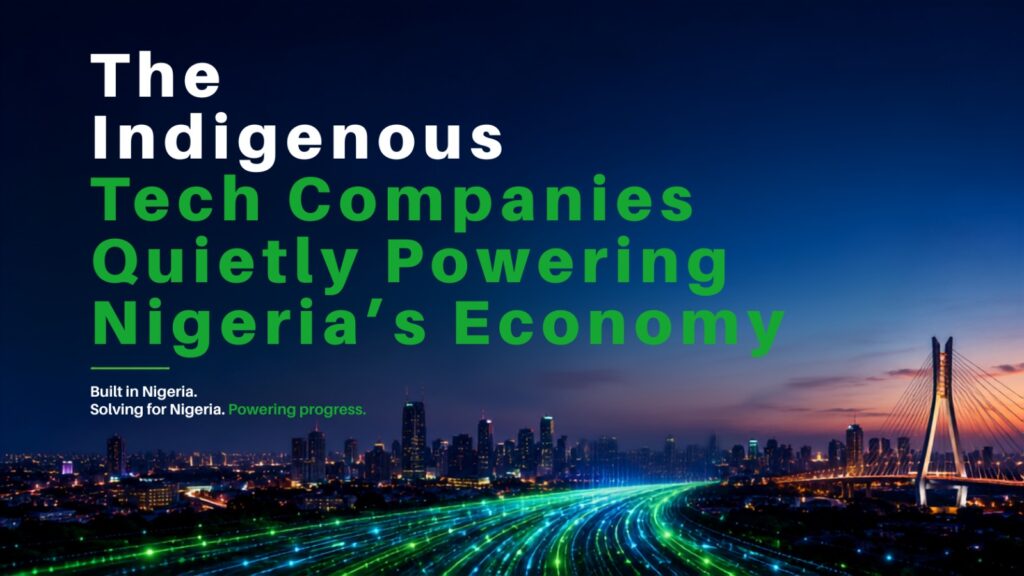 The Indigenous Tech Companies Quietly Powering Nigeria’s Economy